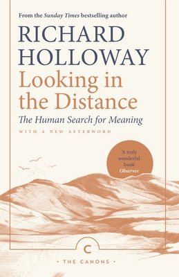 Looking In the Distance: The Human Search for Meaning - Holloway, Richard