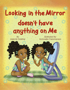 Looking in the Mirror doesn't have anything on Me