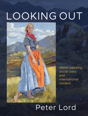 Looking Out: Welsh painting, social class and international context - Lord, Peter