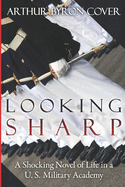 Looking Sharp: A Shocking Novel of Life in a U.S. Military Academy