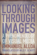 Looking Through Images: A Phenomenology of Visual Media