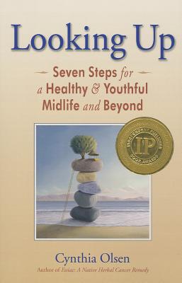 Looking Up: Seven Steps for a Healthy & Youthful Midlife and Beyond - Olsen, Cynthia