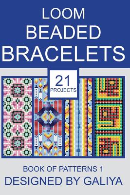 Loom Beaded Bracelets. Book of Patterns 1: 21 Projects - Galiya