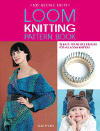 Loom Knitting Pattern Book: 38 Easy, No-Needle Designs for All Loom Knitters