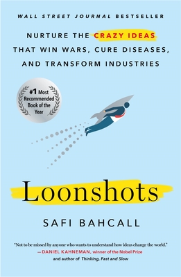 Loonshots: Nurture the Crazy Ideas That Win Wars, Cure Diseases, and Transform Industries - Bahcall, Safi