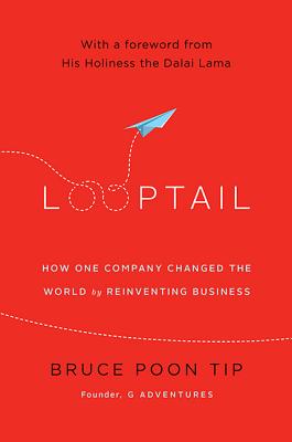 Looptail: How One Company Changed the World by Reinventing Busine - Poon Tip, Bruce