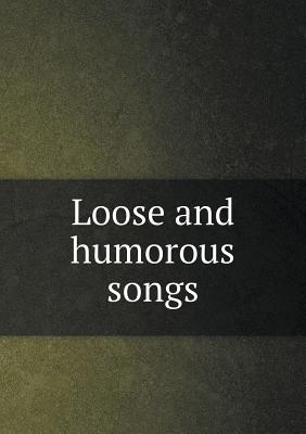 Loose and Humorous Songs - Furnivall, Frederick J