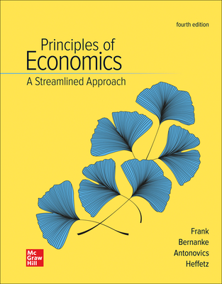 Loose-Leaf for Principles of Economics, a Streamlined Approach - Frank, Robert H, and Bernanke, Ben, and Antonovics, Kate