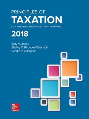 Loose Leaf for Principles of Taxation for Business and Investment Planning 2018 Edition - Rhoades-Catanach, Shelley, and Jones, Sally
