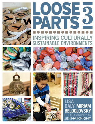 Loose Parts 3: Inspiring Culturally Sustainable Environments - Beloglovsky, Miriam, and Daly, Lisa