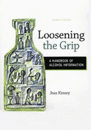 Loosening the Grip: A Handbook of Alcohol Information, 11th Edition