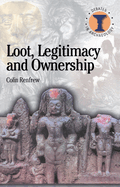 Loot, Legitimacy and Ownership: The Ethical Crisis in Archaeology