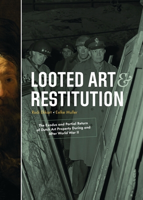 Looted Art & Restitution: The Exodus and Partial Return of Dutch Art Property During and After World War II - Ekkart, Rudi, and Muller, Eefke