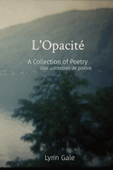 L'Opacit?: A Collection of Poetry Une collection de po?sie