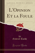 L'Opinion Et La Foule (Classic Reprint)