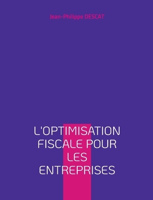 L'optimisation fiscale pour les entreprises - Descat, Jean-Philippe