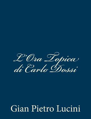 L'Ora Topica Di Carlo Dossi - Lucini, Gian Pietro