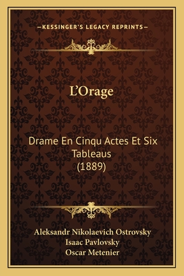 L'Orage: Drame En Cinqu Actes Et Six Tableaus (1889) - Ostrovsky, Aleksandr Nikolaevich, and Pavlovsky, Isaac (Translated by), and Metenier, Oscar (Translated by)