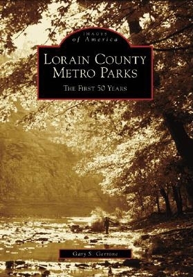 Lorain County Metro Parks:: The First 50 Years - Gerrone, Gary S