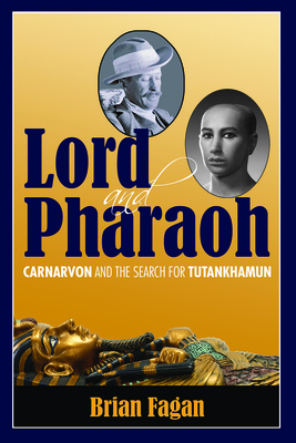 Lord and Pharaoh: Carnarvon and the Search for Tutankhamun - Fagan, Brian