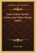Lord Arthur Savile's Crime and Other Stories (1891)