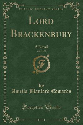 Lord Brackenbury, Vol. 1 of 2: A Novel (Classic Reprint) - Edwards, Amelia Blanford