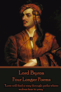 Lord Byron - Four Longer Poems: "Love will find a way through paths where wolves fear to prey."