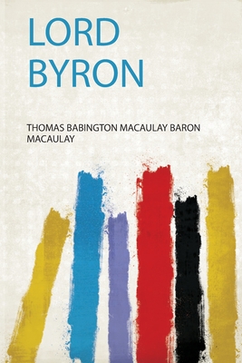 Lord Byron - Macaulay, Thomas Babington Macaulay Baro (Creator)