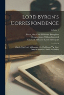 Lord Byron's Correspondence: Chiefly With Lady Melbourne, Mr. Hobhouse, The Hon. Douglas Kinnaird, And P. B. Shelley; Volume 1