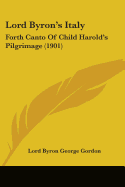 Lord Byron's Italy: Forth Canto Of Child Harold's Pilgrimage (1901)