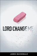 Lord Change Me