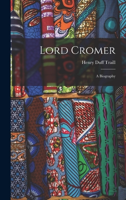 Lord Cromer: A Biography - Traill, Henry Duff