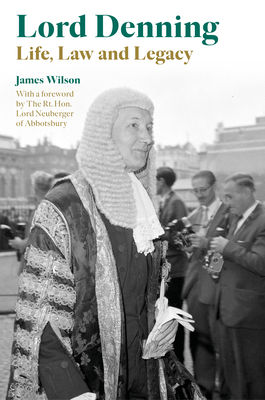 Lord Denning: Life, Law and Legacy - Wilson, James