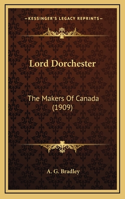 Lord Dorchester: The Makers of Canada (1909) - Bradley, A G