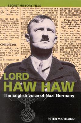 Lord Haw Haw: The English Voice of Nazi Germany - Martland, Peter, and The National Archives UK