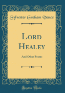 Lord Healey: And Other Poems (Classic Reprint)