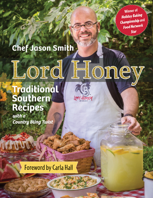 Lord Honey: Traditional Southern Recipes with a Country Bling Twist - Smith, Chef Jason