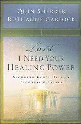 Lord, I Need Your Healing Power: Securing God's Help in Sickness and Trials - Sherrer, Quin, and Garlock, Ruthanne