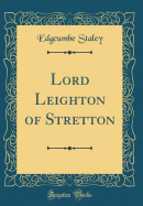 Lord Leighton of Stretton (Classic Reprint)