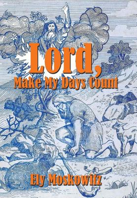 Lord, Make My Days Count - Moskowitz, Ely (Original Author)