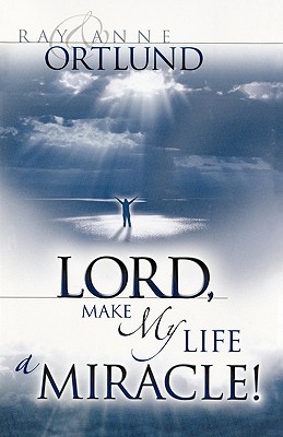 Lord, Make My Life a Miracle! - Ray & Anne Ortlund