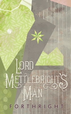 Lord Mettlebright's Man - Forthright