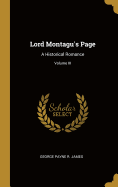 Lord Montagu's Page: A Historical Romance; Volume III