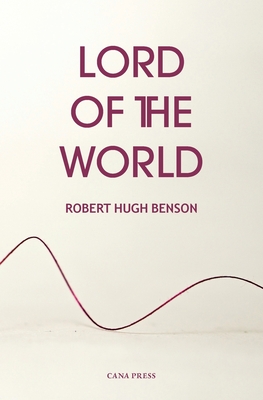 Lord of the World - Benson, Robert Hugh