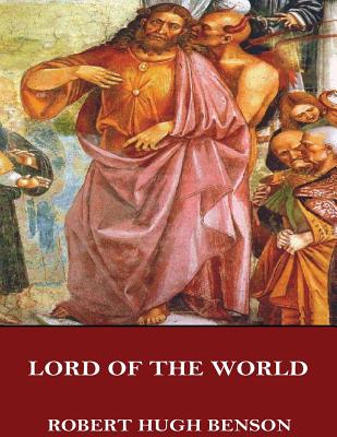 Lord of the World - Benson, Robert Hugh