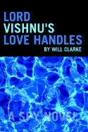 Lord Vishnu's Love Handles: A Spy Novel (Sort Of)