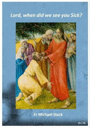 Lord., when did we see you Sick?: A journey with the Sick, by a former Hospital Chaplain