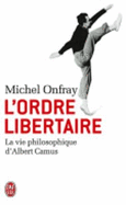 L'Ordre Libertaire: LA Vie Philosophique D'Albert Camus
