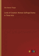 Lords of Creation: Woman Suffrage Drama in Three Acts