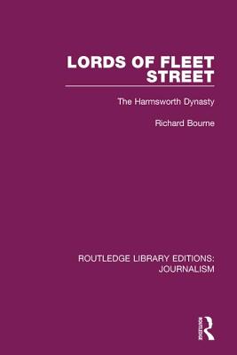 Lords of Fleet Street: The Harmsworth Dynasty - Bourne, Richard